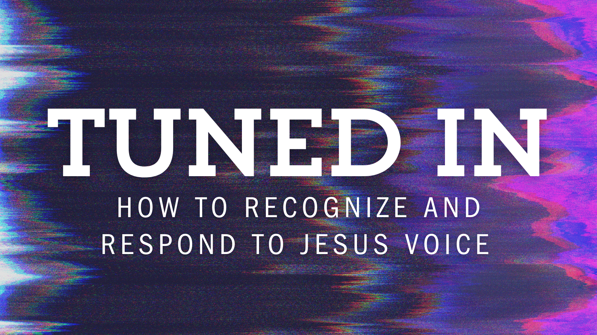 Tuned In Series – How To Hear Jesus