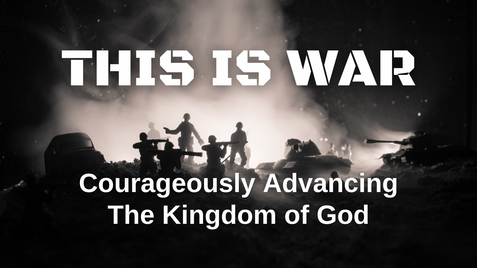 This is War: Courageously Advancing the Kingdom of God – Mission Focused