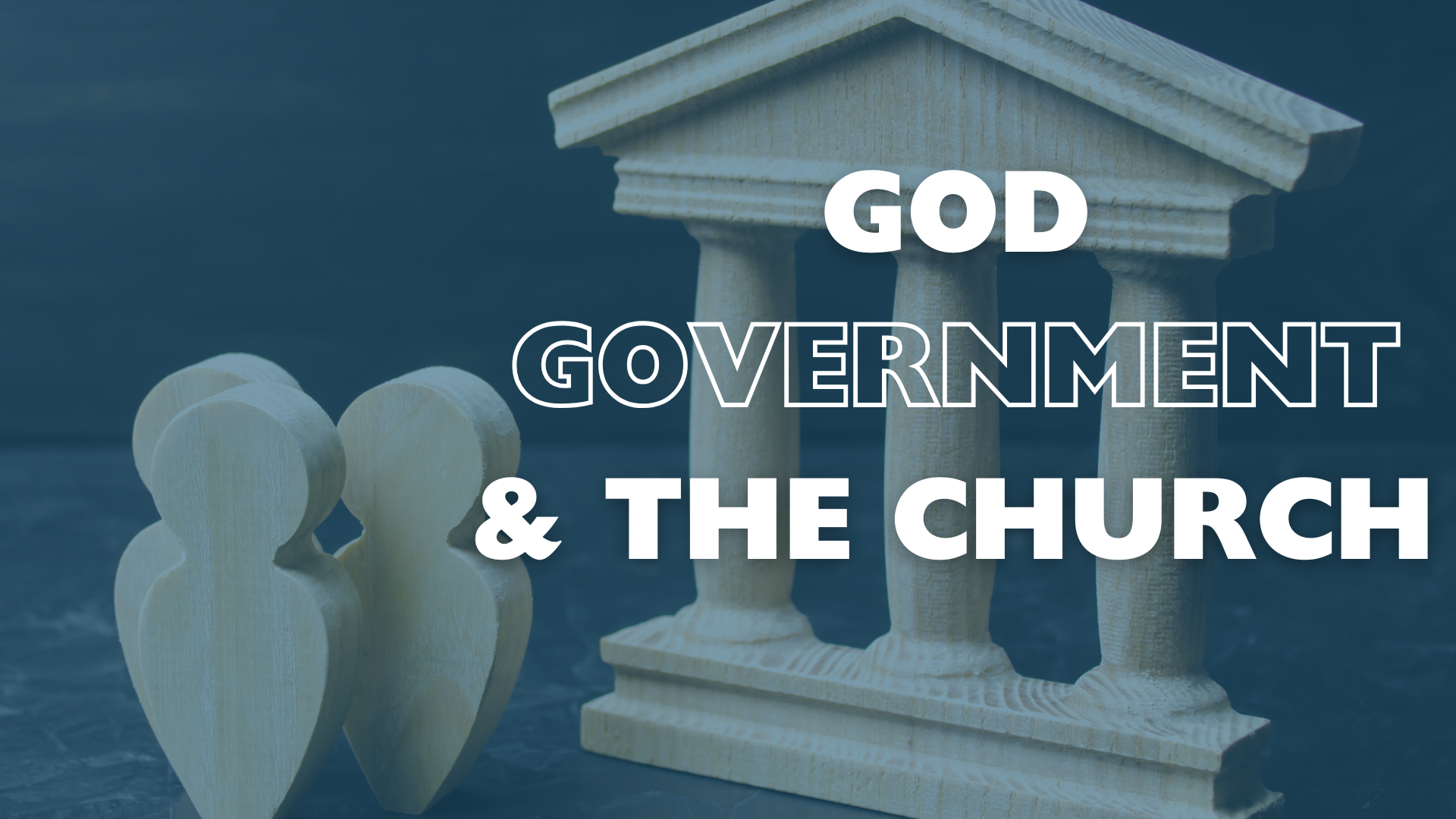 God, Government, & The Church: Roles & Functions