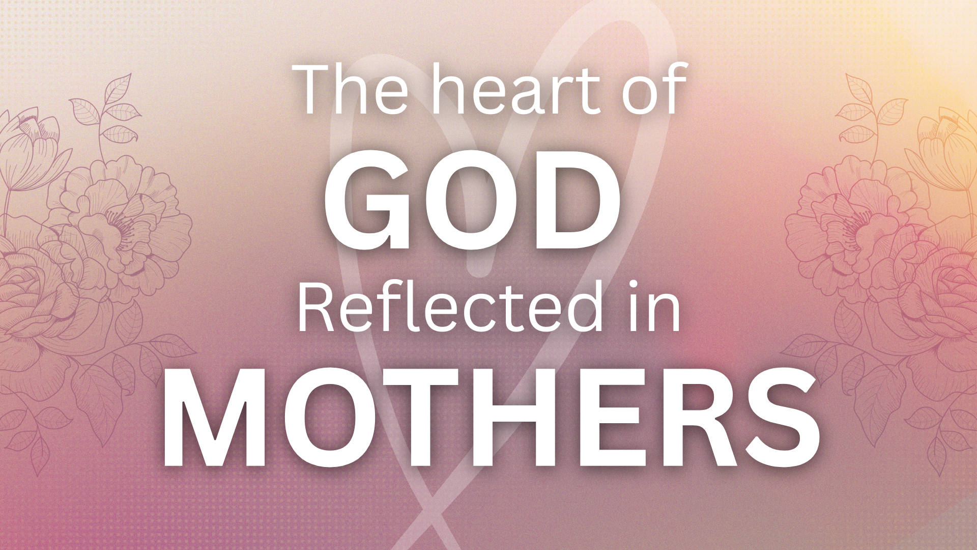 The Heart of God Reflected in Mothers